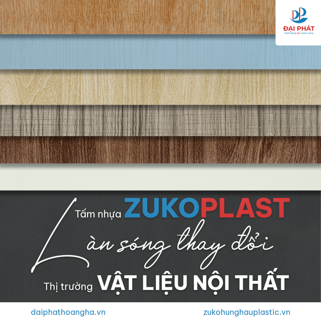 Tấm Nhựa Zukoplast – Làn Sóng Thay Đổi Thị Trường Vật Liệu Nội Thất | Đại Phát x Hùng Hậu