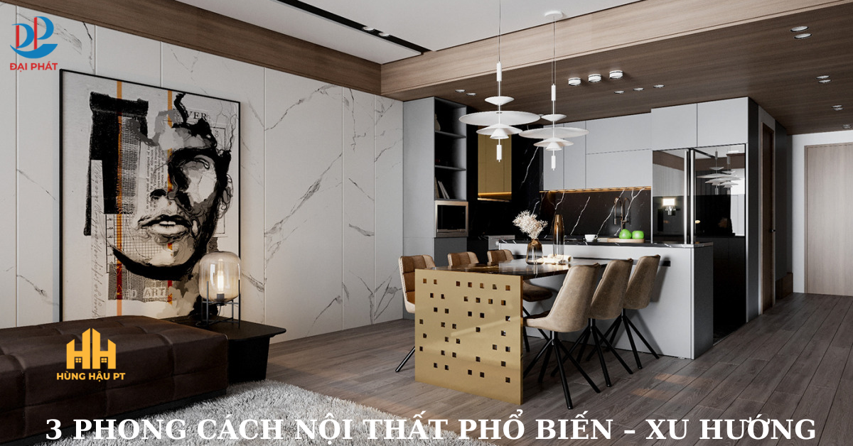 3 PHONG CÁCH NỘI THẤT ĐƯỢC ƯA CHUỘNG NHẤT NĂM 2025